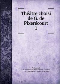 Th??tre choisi de G. de Pixer?court