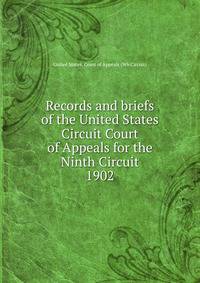 Records and briefs of the United States Circuit Court of Appeals for the Ninth Circuit. 1902