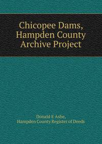 Chicopee Dams, Hampden County Archive Project