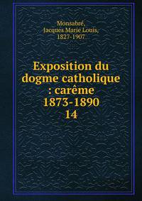 Exposition du dogme catholique : carme 1873-1890. 14