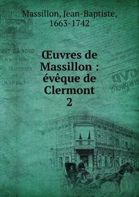 ?uvres de Massillon : ?v?que de Clermont