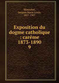 Exposition du dogme catholique : carme 1873-1890. 9