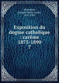 Exposition du dogme catholique : carme 1873-1890. 7