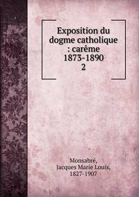 Exposition du dogme catholique : carme 1873-1890. 2