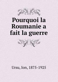 Pourquoi la Roumanie a fait la guerre