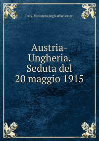 Austria-Ungheria. Seduta del 20 maggio 1915