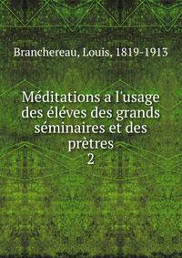 M?ditations a l'usage des ?l?ves des grands s?minaires et des pr?tres