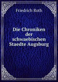 Die Chroniken der schwaebischen Staedte Augsburg
