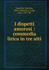 I dispetti amorosi : commedia lirica in tre atti