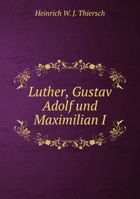 Luther, Gustav Adolf und Maximilian I