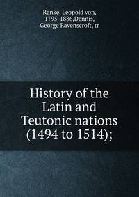 History of the Latin and Teutonic nations (1494 to 1514);