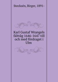 Karl Gustaf Wrangels f?ltt?g 1646-1647 till och med f?rdraget i Ulm