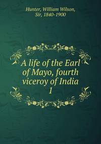A life of the Earl of Mayo, fourth viceroy of India. 1