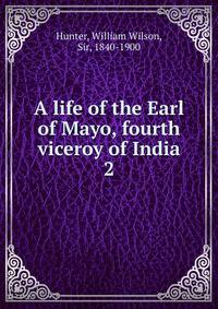 A life of the Earl of Mayo, fourth viceroy of India. 2