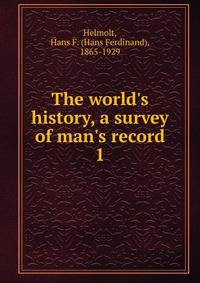 The world's history, a survey of man's record