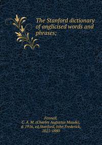 The Stanford dictionary of anglicised words and phrases;
