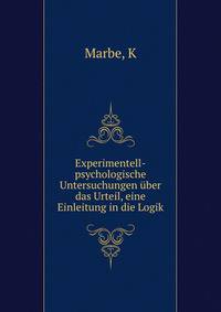 Experimentell-psychologische Untersuchungen ?ber das Urteil, eine Einleitung in die Logik