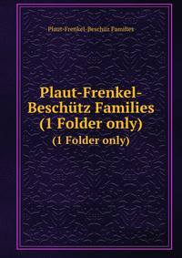Plaut-Frenkel-Beschtz Families. (1 Folder only)