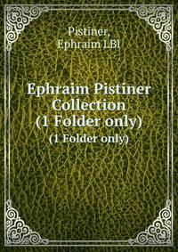 Ephraim Pistiner Collection. (1 Folder only)