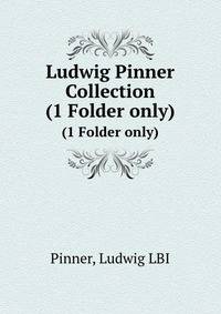 Ludwig Pinner Collection. (1 Folder only)