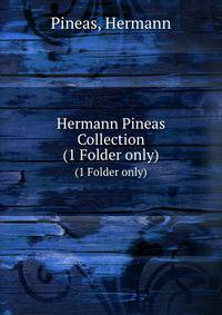 Hermann Pineas Collection.. (1 Folder only)