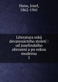 Literatura esk? devaten?ct?ho stolet? : od josefinsk?ho obrozen? a po eskou modernu