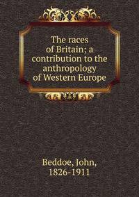 The races of Britain; a contribution to the anthropology of Western Europe