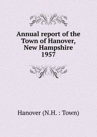 Annual report of the Town of Hanover, New Hampshire. 1957
