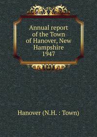 Annual report of the Town of Hanover, New Hampshire. 1947