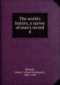 The world's history, a survey of man's record