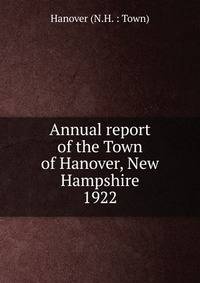 Annual report of the Selectmen of the Town of Hanover New Hampshire for the year ending January 31 1922