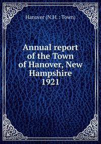 Annual report of the Town of Hanover, New Hampshire. 1921