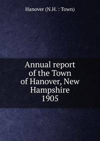 Annual report of the Town of Hanover, New Hampshire. 1905