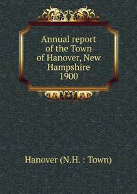 Annual report of the Town of Hanover, New Hampshire. 1900