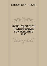 Annual report of the Town of Hanover, New Hampshire. 1897