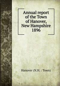 Annual report of the Town of Hanover, New Hampshire. 1896