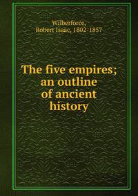 The five empires; an outline of ancient history