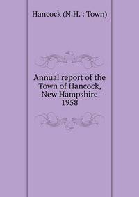 Annual report of the Town of Hancock, New Hampshire. 1958