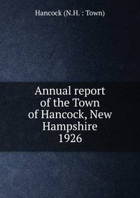 Annual report of the Town of Hancock, New Hampshire. 1926