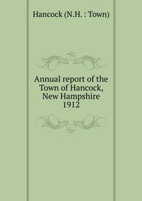 Annual report of the Town of Hancock, New Hampshire. 1912