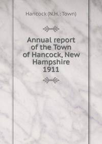 Annual report of the Town of Hancock, New Hampshire. 1911