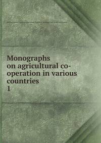 Monographs on agricultural co-operation in various countries. 1