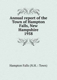 Annual report of the Town of Hampton Falls, New Hampshire. 1958