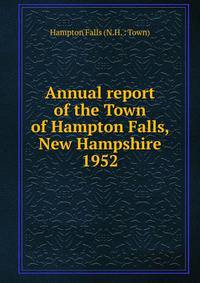 Annual report of the Town of Hampton Falls, New Hampshire. 1952