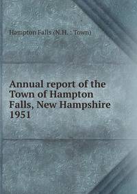 Annual report of the Town of Hampton Falls, New Hampshire. 1951