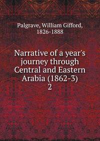 Narrative of a year's journey through Central and Eastern Arabia (1862-3)