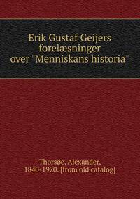 Erik Gustaf Geijers forel?sninger over "Menniskans historia"