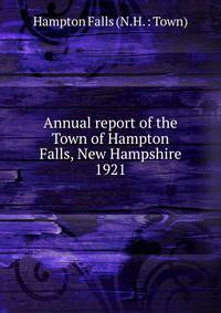 Annual report of the Town of Hampton Falls, New Hampshire. 1921