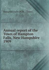 Annual report of the Town of Hampton Falls, New Hampshire. 1909