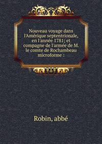 Nouveau voyage dans l'Am?rique septentrionale, en l'ann?e 1781; et compagne de l'arm?e de M. le comte de Rochambeau microforme :